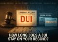 How Long Does a DUI Stay on Your Record