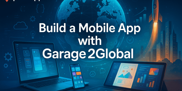build a mobile app with garage2global